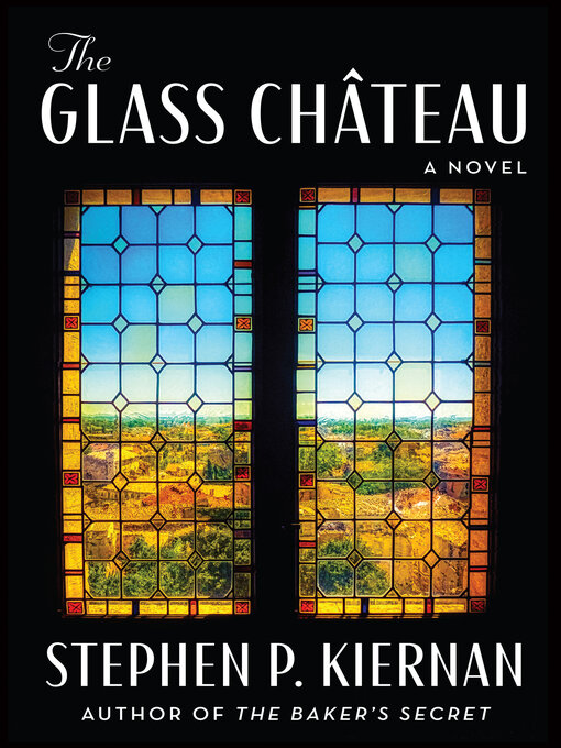 Title details for The Glass Château by Stephen P. Kiernan - Available